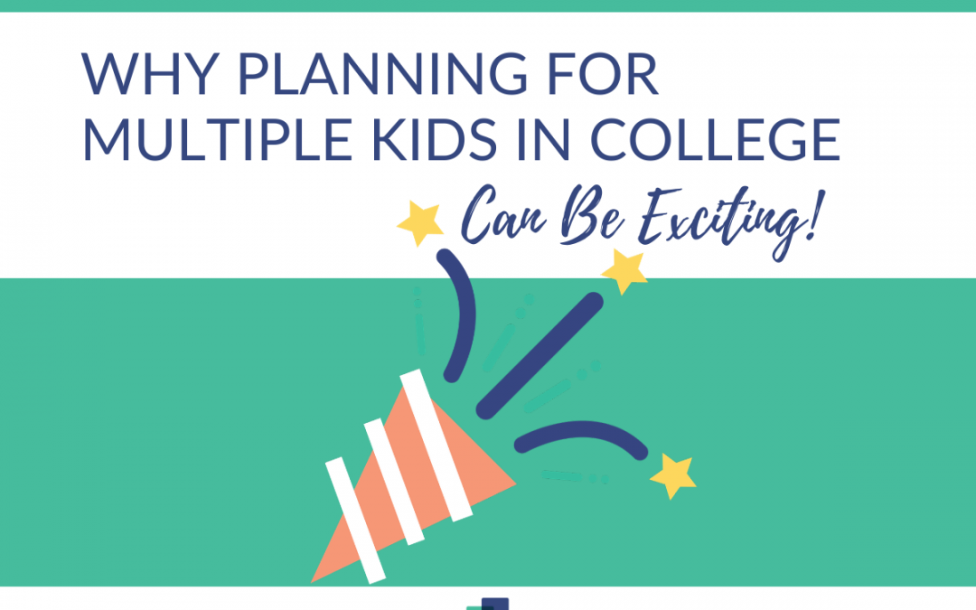 Why Planning for Multiple Kids in College Can Be Exciting!
